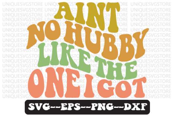Download Aint No Hubby Like the One I Got Svg - Premium Resources