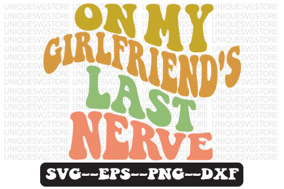 Download On My Girlfriend's Last Nerve Retro Svg - Premium Bundle